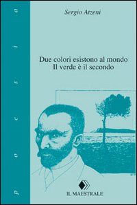 Libro Due colori esistono al mondo. Il verde è il secondo di Sergio Atzeni - ean 9788886109239 - Il Maestrale