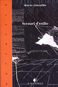 Libro Scenari d'esilio. Quindici parabole di Maria Giacobbe - ean 9788886109635 - Il Maestrale