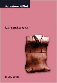 Libro sesta ora di Salvatore Niffoi - ean 9788886109703 - Il Maestrale