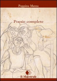 Libro Poesie complete. Testo sardo a fronte di Peppino Mereu - ean 9788886109857 - Il Maestrale