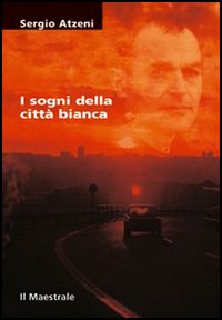 Libro sogni della città bianca di Sergio Atzeni - ean 9788886109994 - Il Maestrale