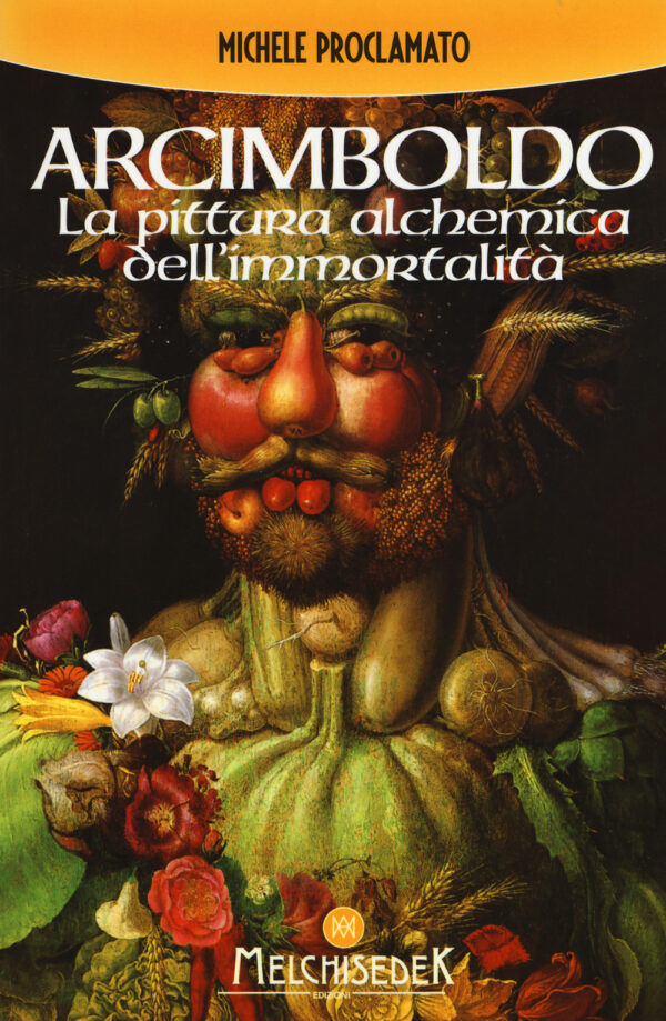 Libro Giuseppe Arcimboldo. La pittura alchemica dell'immortalità di Michele Proclamato - ean 9788886126267 - Melchisedek