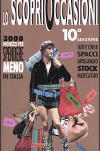 Libro scoprioccasioni 2007. 3000 indirizzi per spendere meno in Italia di  - ean 9788886132152 - Shopping Italia