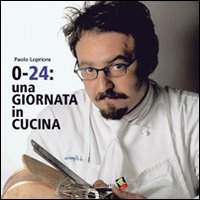 Libro 0-24: una giornata in cucina di Paolo Lopriore - ean 9788886174817 - Bibliotheca Culinaria