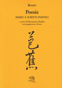 Libro Poesie. Haiku e scritti poetici. Testo giapponese a fronte di Matsuo Bashô - ean 9788886314626 - La Vita Felice