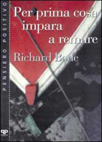 Libro Per prima cosa impara a remare di Richard Bode - ean 9788886402347 - Positive Press