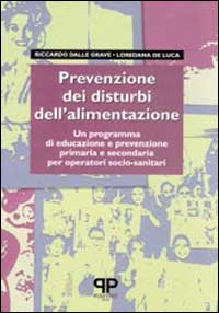 Libro Prevenzione dei disturbi dell'alimentazione: un programma di educazione e prevenzione primaria e secondaria per operatori socio-sanitari di Riccardo Dalle Grave; Loredana De Luca - ean 9788886402620 - Positive Press