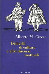 Libro Dislivelli di cultura e altri discorsi inattuali di Alberto Mario Cirese - ean 9788886479271 - Meltemi