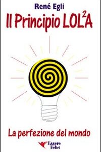 Libro principio LOL/2A. La perfezione del mondo di René Egli - ean 9788886493260 - Essere Felici