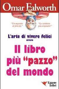 Libro libro più «pazzo» del mondo di Omar Falworth - ean 9788886493635 - Essere Felici