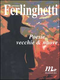 Libro Poesie vecchie & nuove di Lawrence Ferlinghetti - ean 9788886568425 - Minimum Fax