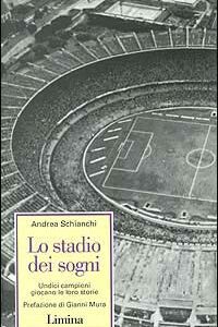 Libro stadio dei sogni. Undici campioni giocano la loro storia di Andrea Schianchi - ean 9788886713184 - Lìmina