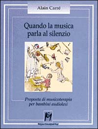 Libro Quando la musica parla al silenzio. Proposta di musicoterapia per bambini audiolesi di Alain Carré - ean 9788886801089 - Magi Edizioni