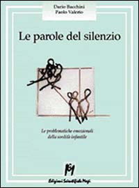 Libro parole del silenzio. Le problematiche emozionali della sordità infantile di Dario Bacchini; Paolo Valerio - ean 9788886801614 - Magi Edizioni