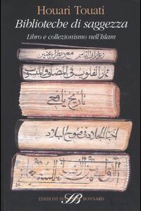 Libro Biblioteche di saggezza. Libro e collezionismo nell'Islam di Houari Touati - ean 9788886842716 - Sylvestre Bonnard