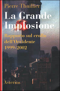 Libro grande implosione. Rapporto sul crollo dell'Occidente 1999-2002 di Pierre Thuillier - ean 9788886969031 - Asterios