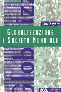 Libro Globalizzazione e società mondiale di Tony Spybey - ean 9788886969048 - Asterios