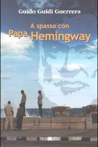 Libro A spasso con Papa Hemingway di Guido Guidi Guerrera - ean 9788886981408 - Todaro