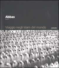 Libro Viaggio negli Islam del mondo di Abbas - ean 9788886982498 - Contrasto