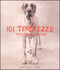 Libro Centouno tenerezze. Per amore dei cani di Rachael Hale - ean 9788886982870 - Contrasto