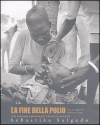 Libro fine della polio. Una campagna globale per vincere la malattia di Sebastião Salgado - ean 9788886982887 - Contrasto