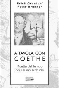 Libro A tavola con Goethe. Ricette del tempo dei classici tedeschi di Erich Grasdorf; Peter Brunner - ean 9788886988278 - Guido Tommasi Editore-Datanova