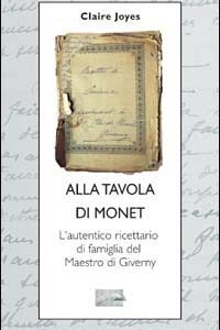 Libro Alla tavola di Monet. L'autentico ricettario di famiglia del maestro di Giverny di Claire Joyces - ean 9788886988421 - Guido Tommasi Editore-Datanova