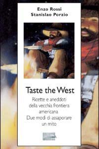Libro Taste the West. Ricette e aneddoti della vecchia frontiera americana. Due modi di assaporare un mito di Vincenzo Rossi; Stanislao Porzio - ean 9788886988445 - Guido Tommasi Editore-Datanova