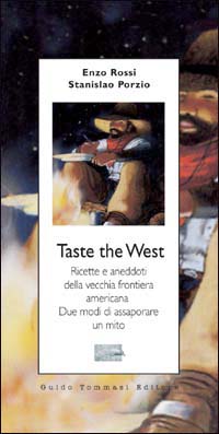 Libro Taste the West. Ricette e aneddoti della vecchia frontiera americana. Due modi di assaporare un mito di Vincenzo Rossi; Stanislao Porzio - ean 9788886988445 - Guido Tommasi Editore-Datanova