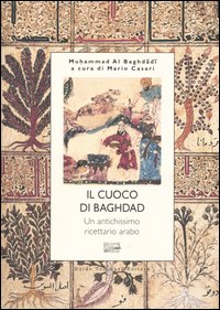 Libro cuoco di Bagdad. Un antichissimo ricettario arabo di Muhammad Al-Baghdadi - ean 9788886988452 - Guido Tommasi Editore-Datanova
