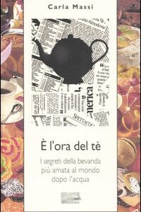 Libro È l'ora del tè. I segreti della bevanda più amata al mondo dopo l'acqua di Carla Massi - ean 9788886988841 - Guido Tommasi Editore-Datanova