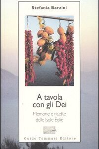 Libro A tavola con gli Dei. Memorie e ricette delle Isole Eolie di Stefania A. Barzini - ean 9788886988940 - Guido Tommasi Editore-Datanova