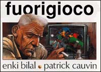 Libro Fuorigioco di Enki Bilal; Patrick Cauvin - ean 9788886991445 - Hazard