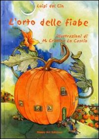 Libro orto delle fiabe di Luigi Dal Cin; M. Cristina Lo Cascio - ean 9788887031430 - Happy Art