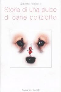 Libro Storia di una pulce di cane poliziotto di Gilberto Filippetti - ean 9788887058475 - Lupetti