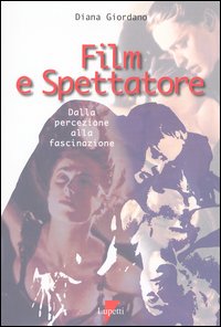 Libro Film e spettatore. Dalla percezione alla fascinazione di Diana Giordano - ean 9788887058512 - Lupetti
