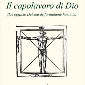 Libro capolavoro di Dio (De opficio Dei seu de formatione hominis) di Cecilio Firmiano Lattanzio - ean 9788887139945 - Il Leone Verde