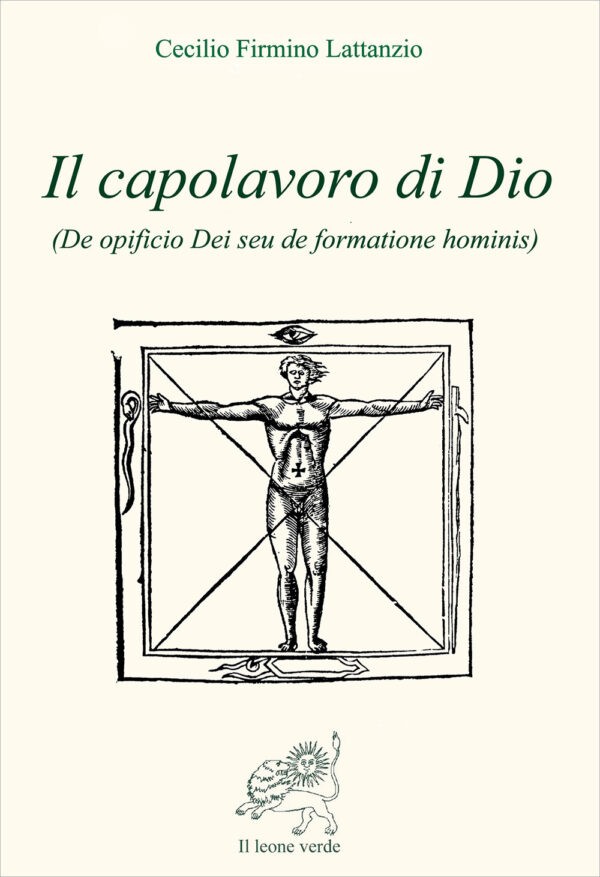 Libro capolavoro di Dio (De opficio Dei seu de formatione hominis) di Cecilio Firmiano Lattanzio - ean 9788887139945 - Il Leone Verde