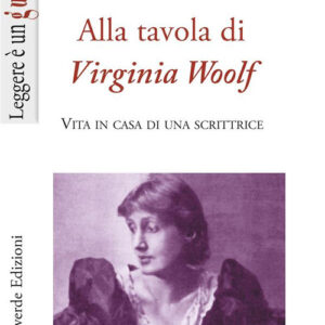 Libro Alla tavola di Virginia Woolf. Vita in casa di una scrittrice di Elisabetta Chicco Vitzizzai - ean 9788887139969 - Il Leone Verde