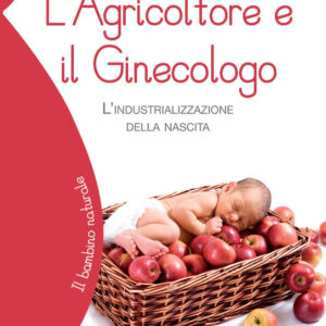 Libro agricoltore e il ginecologo. L'industrializzazione della nascita di Michel Odent - ean 9788887139990 - Il Leone Verde