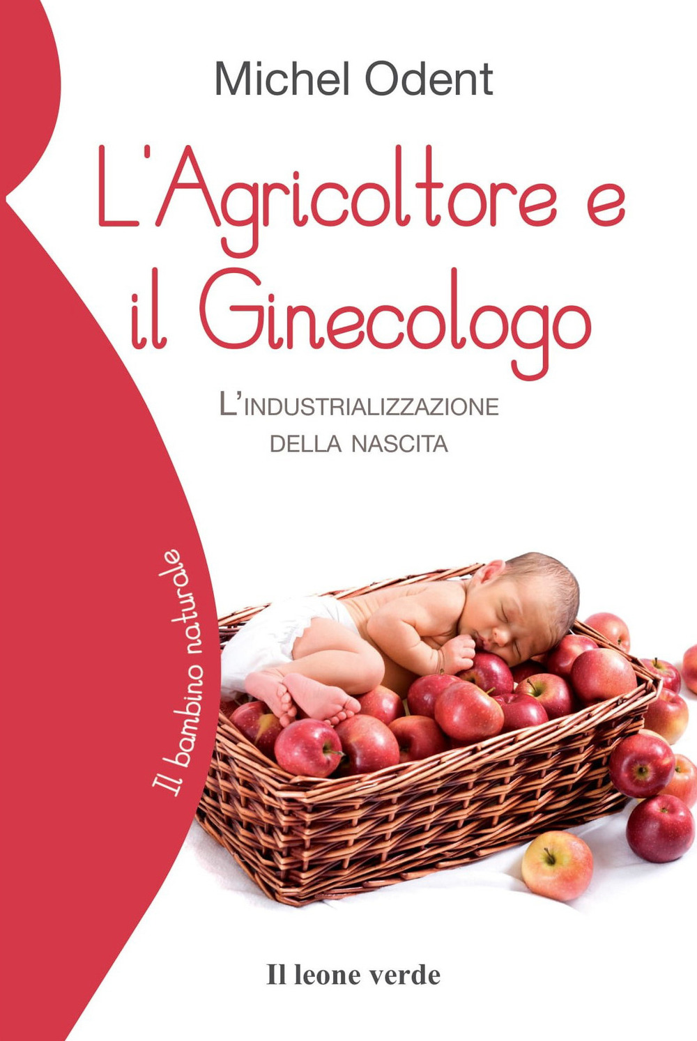 Libro agricoltore e il ginecologo. L'industrializzazione della nascita di Michel Odent - ean 9788887139990 - Il Leone Verde