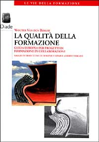 Libro qualità della formazione. Guida europea per progetti di formazione in collaborazione di Wouter Van den Berghe - ean 9788887157017 - Diade