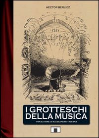 Libro grotteschi della musica di Hector Berlioz - ean 9788887203288 - Zecchini