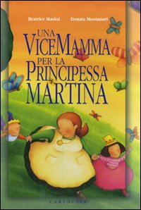 Libro vicemamma per la principessa Martina di Beatrice Masini; Donata Montanari - ean 9788887212105 - Carthusia