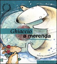 Libro Ghiaccio a merenda. Un giocoso pomeriggio fra i ghiacci di Giulia Re; Emanuela Nava - ean 9788887212204 - Carthusia