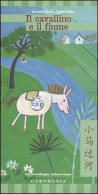 Libro cavallino e il fiume. Ediz. italiana e cinese di Graziella Favaro; Sophie Fatus - ean 9788887212396 - Carthusia