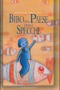 Libro Bibo nel paese degli specchi di Beatrice Masini; Patrizia La Porta - ean 9788887212808 - Carthusia