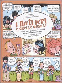 Libro nati ieri e quelle cose lì. Ovvero tutto quello che i ragazzini vorrebbero sapere sul sesso (ma col cavolo che qualcuno glielo ha spiegato) di Laura Magni; Roberto Luciani - ean 9788887212938 - Carthusia