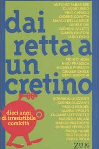 Libro Dai retta a un cretino. Dieci anni di irresistibile comicità di  - ean 9788887291889 - Zelig