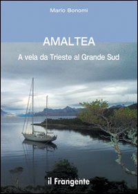 Libro Amaltea. A vela da Trieste al grande Sud di Mario Bonomi - ean 9788887297232 - Edizioni Il Frangente